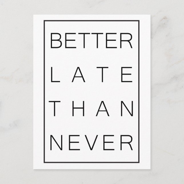 Cartão Postal Melhor tarde do que nunca (Frente)