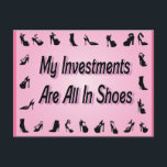 Cartão Postal Meus Investimentos Estão Todos Em Calçados<br><div class="desc">Gráfico divertido,  cor-de-rosa,  Design preto e branco. Meus Investimentos Estão Todos Em Calçados. Design de diversão para seu armário,  quarto ou escritório. Excelente para aqueles que adoram calçados comprares! Quantos calçados há no seu armário?</div>