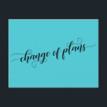 Cartão Postal Mudança de planos Turquesa adiou casamento<br><div class="desc">Este simples cartão permite- lhe escolher a cor de fundo (se quiser uma mudança!) e aproveitar esta fonte maravilhosa. A frente lê "mudança de planos" usando um roteiro bonito com espirais e ondas. A parte traseira inclui espaços reservados modelo para seus detalhes com palavras de sotaque correspondentes que contêm a...</div>