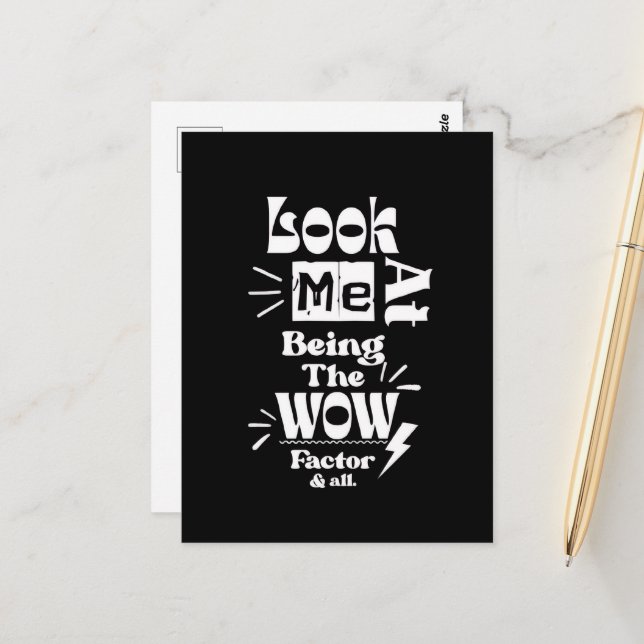 Cartão Postal Olhe Para Mim Sendo Um Fator Wow & Tudo (Frente/Verso In Situ)