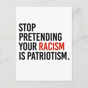 Cartão Postal Pare de fingir que seu racismo é patriotismo