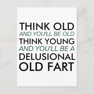 Cartão Postal Pense velho e você será velho