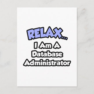 Cartão Postal Relaxe... Sou um Administrador de Banco de Dados
