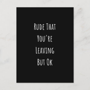 Cartão Postal Rude que você está saindo, mas está bem Rude qu