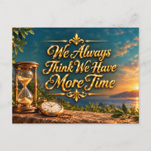 Cartão Postal Sempre Pensamos Que Temos Mais Tempo Inspirador