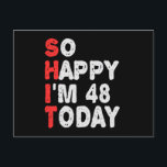 Cartão Postal So happy I'm 48th Today Funny Birthday Gift Idea<br><div class="desc">funny, birthday, gift, idea, sarcastic, anniversary, happy, celebration</div>