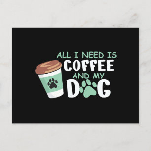 Cartão Postal Só Preciso De Café E Meu Cachorro, Dono De Cachorr