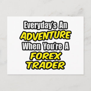 Cartão Postal Todos os dias é uma aventura...Forex Trader