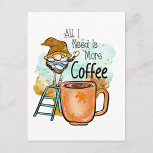 Cartão Postal Tudo o que preciso é mais café, divertido Gnome de