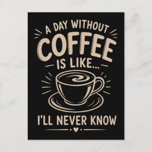 Cartão Postal Um dia sem café é como eu nunca saberei