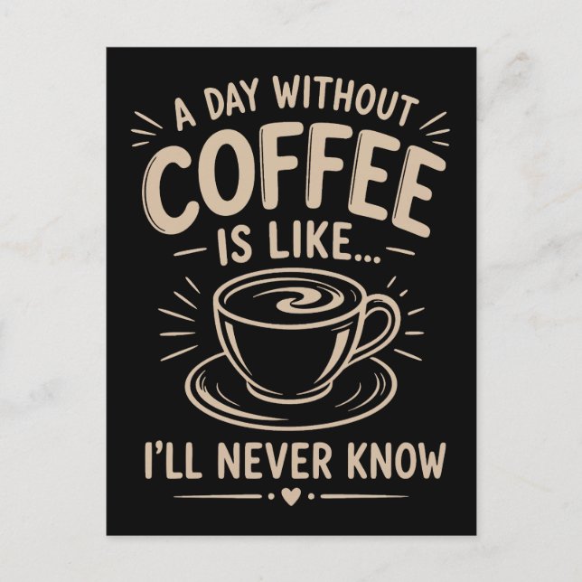 Cartão Postal Um dia sem café é como eu nunca saberei (Frente)