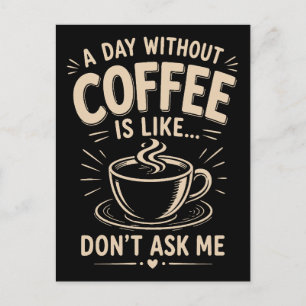 Cartão Postal Um dia sem café é como não me pergunte