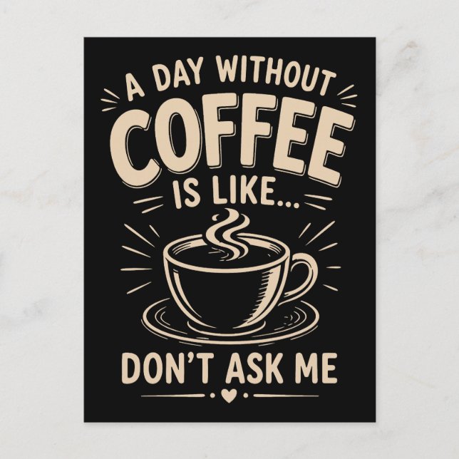 Cartão Postal Um dia sem café é como não me pergunte (Frente)