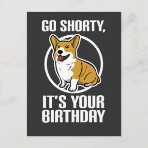 Cartão Postal Vá, Shorty, é seu aniversário, Corgi engraçado