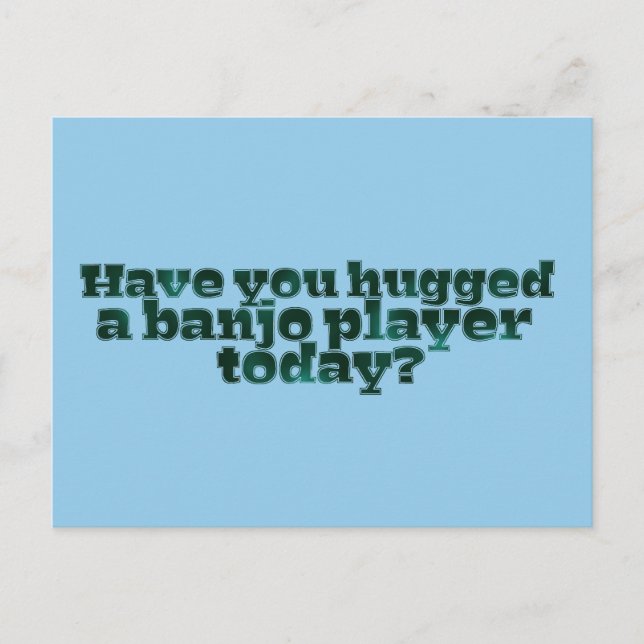 Cartão Postal Você abraçou um jogador de banjo hoje? (Frente)