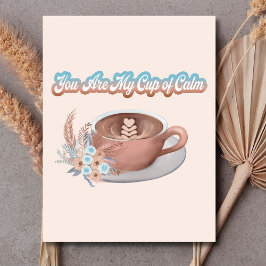 Cartão Postal Você É Meu Copo de Calmaria Boho Latte