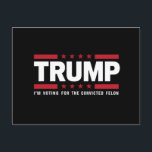 Cartão Postal Voto a favor do condenado Felon Pro Trump 2024<br><div class="desc">Voto a favor do condenado Felon Pro Trump 2024</div>