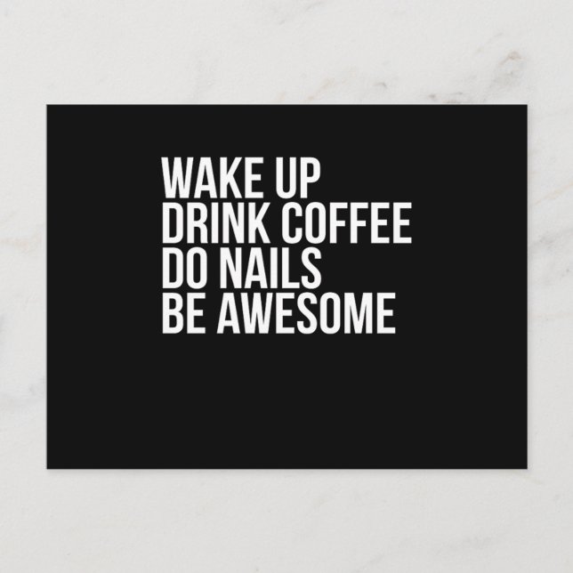 Cartão Postal Wake Up Drink Coffee Do Nails Be Awesome Nail Tech (Frente)