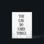 Cartão Postal you can do hard things<br><div class="desc">you can do hard things motivational quote,  minimalist design,  simple and elegent,  black and white,  good for home and office use</div>