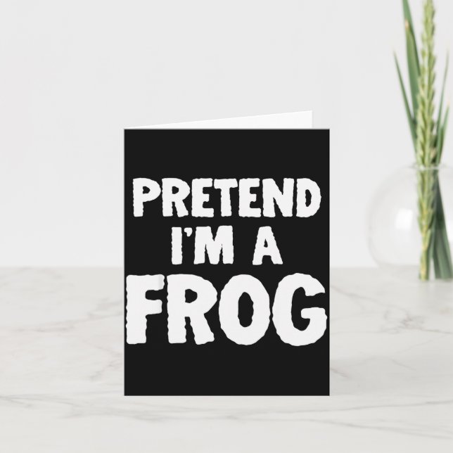 Cartão Pretend I'm A Frog Funny Halloween Costume Humor  (Frente)