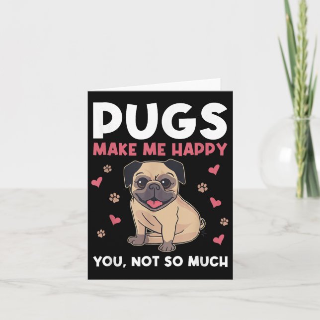 Cartão Pugs Make Me Happy You Not So Much Funny Pug Dog M (Frente)