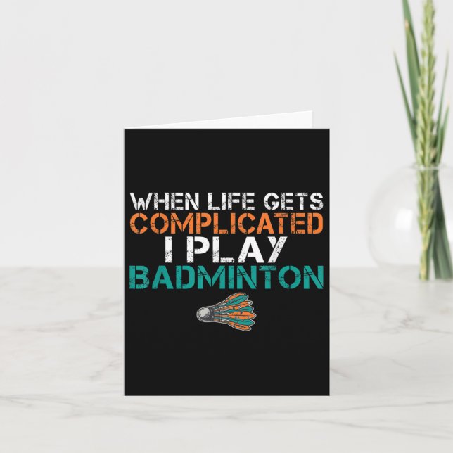 Cartão Quando A Vida Se Complicar Eu Toco Badminton (Frente)