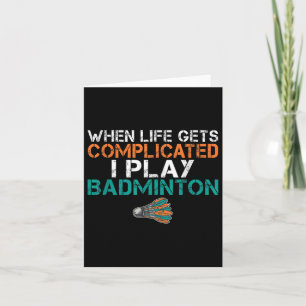 Cartão Quando A Vida Se Complicar Eu Toco Badminton