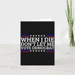 Cartão Quando Eu Morrer Não Me Deixe Votar Democrata