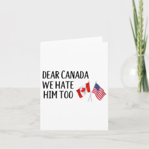 Cartão Querido Canadá, Nós O Odiamos Também