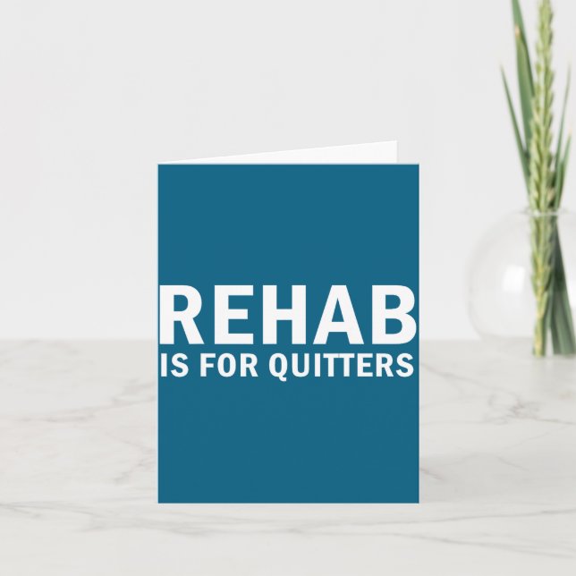 Cartão Rehab Is For Quitters Funny Quote  (Frente)