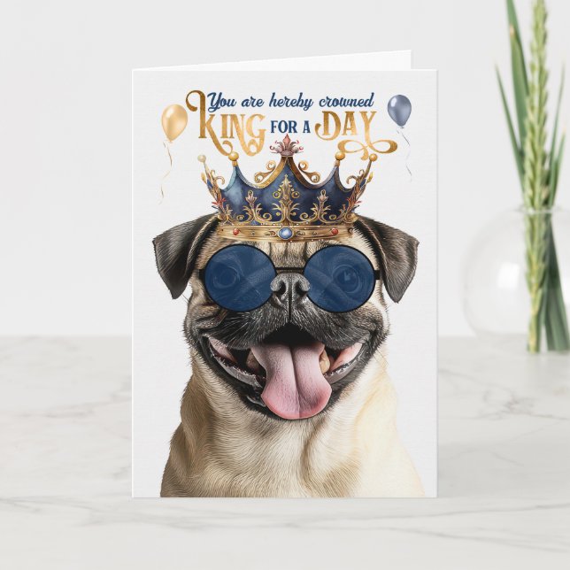 Cartão Rei Pug por um Dia Aniversário Divertido (Frente)