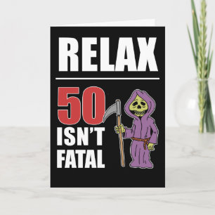 Cartão Relax 50 Isn't Fatal Grim Reaper Birthday Card