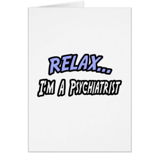 Cartão Relaxe, eu sou um Psiquiatra