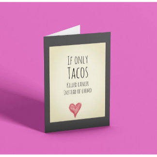 Cartão Se ao menos tacos matassem cancer em vez de quimio