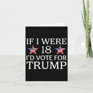 Cartão Se eu tivesse 18 anos eu votaria em Trump Camiseta