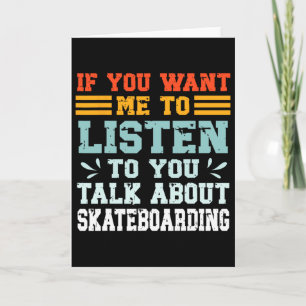 Cartão Se Você Quer Que Eu Ouça Você Falar Sobre Skate