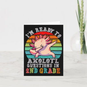 Cartão Segundo ano estou pronto para perguntas Axolotl no