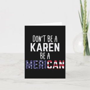 Cartão Seja Uma Karen Seja Uma Americana Engraçado 4 De J