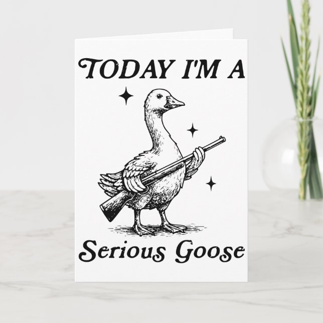 Cartão Serious Goose Today I’m Feeling Dangerous Funny (Frente)