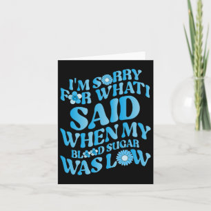 Cartão Sinto muito pelo que disse quando meu açúcar no sa