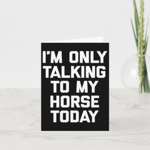 Cartão Só estou falando com meu cavalo hoje - Horseck Rid