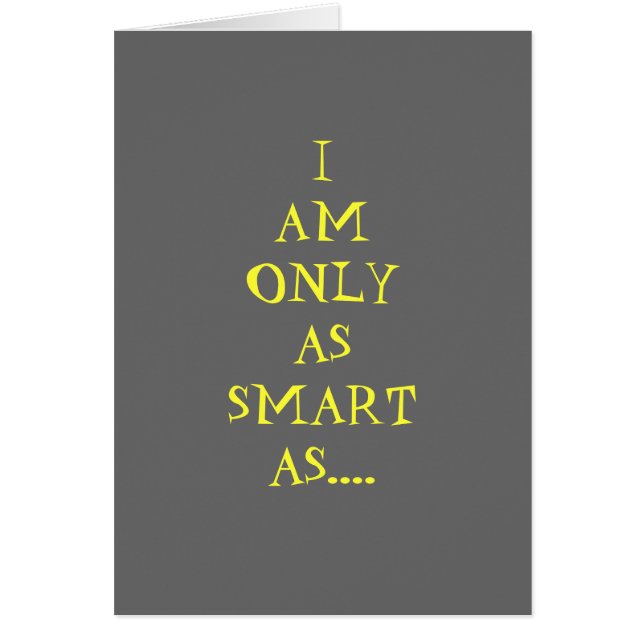 CARTÃO SÓ ESTOU TÃO INTELIGENTE QUANTO O GOOGLE ME DEIXA  (Frente)