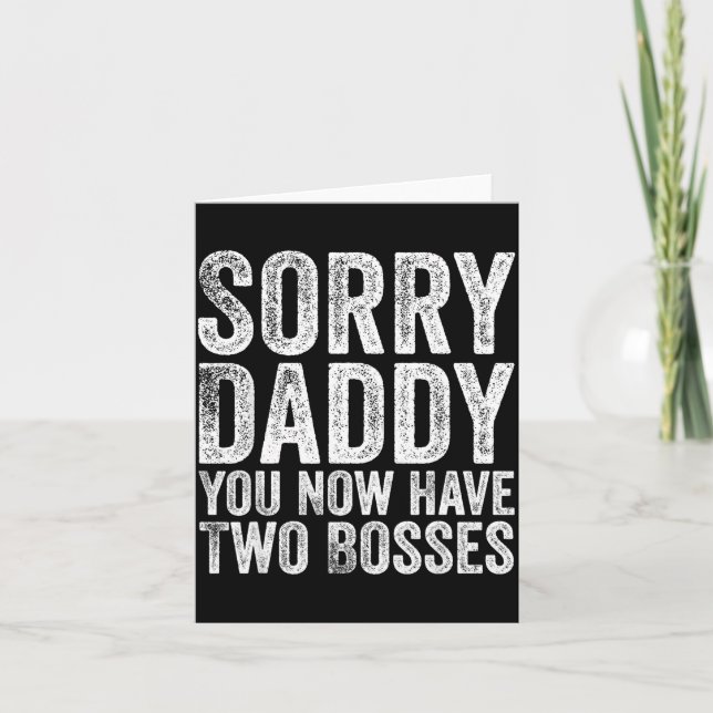 Cartão Sorry Daddy You Now Have Two Bosses Funny New Born (Frente)
