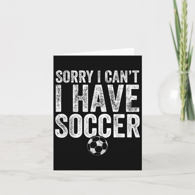 Cartão Sorry I Can't I Have Soccer - Soccer Player Gift  (Frente)