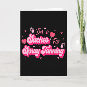 Cartão Sou um otário para o bronzeado de spray valentine