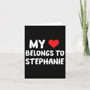 Cartão Stephanie - Meu Coração Pertence a Stephanie - Amo