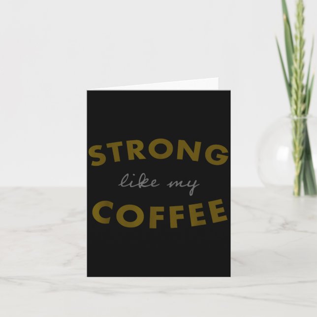 Cartão Strong Like My Coffee, Funny Coffee Saying  (Frente)