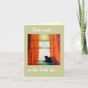 Cartão Stuck inside..., on this lovely day...