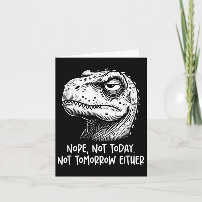 Cartão T-rex Dinosaur Nope Not Today Not Tomorrow Either, (Frente)