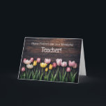 Cartão 	Teacher Happy Mothers Day Cute Tulips<br><div class="desc">A teacher Happy Mother's Day card,  for not only is she a wonderful teacher,  but she is also a mom as well! Cute country image of spring bulbs and barn wood.</div>